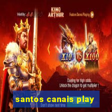 santos canais play